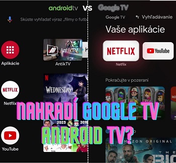 Google TV vs Android TV - v om je rozdiel?